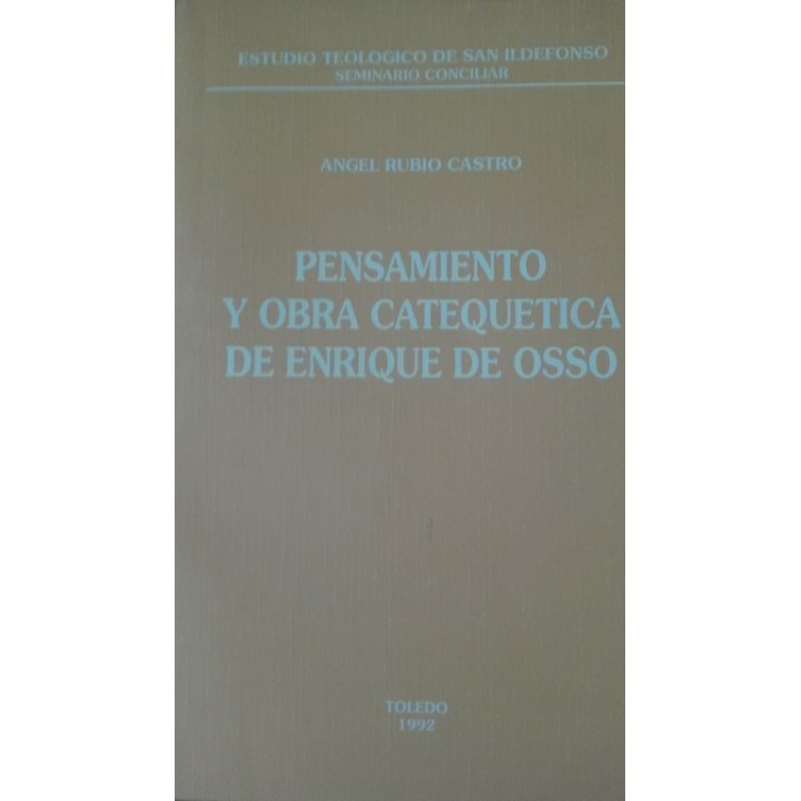ESTUDIO TEOLOGICO DE SAN ILDEFONSO. SEMINARIO CONCILIAR. Pensamiento y 0bra Catequética de Enrique de Osso